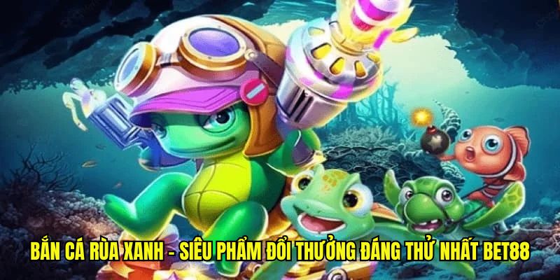 Bắn cá rùa xanh