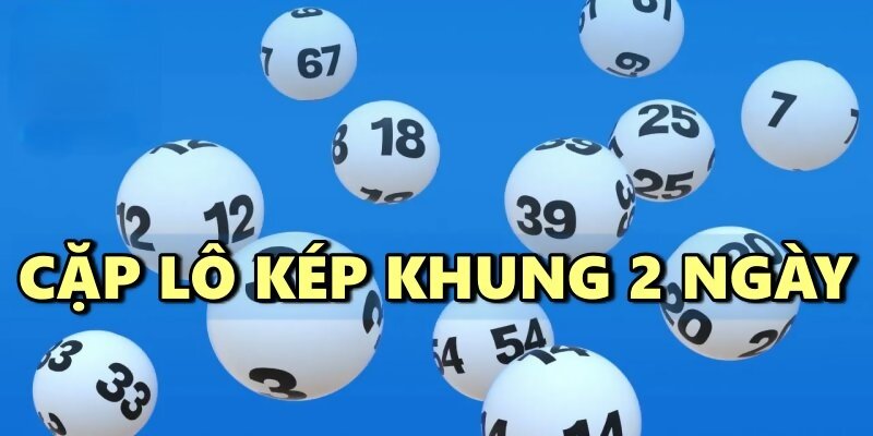 Cầu lô kép khung 2 ngày