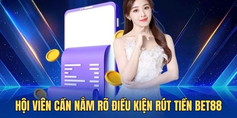 Điều quan trọng cần nhớ là điều kiện rút tiền BET88
