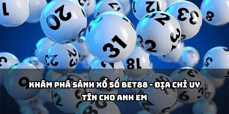 XỔ SỐ 1 Sảnh xổ số Bet88 với tỷ lệ cược hấp dẫn, minh bạch